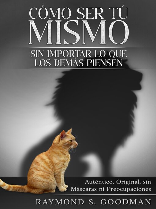 Title details for Cómo ser tú Mismo sin Importar lo que los demás Piensen by Raymond S. Goodman - Available
